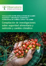 Vinculación entre legislaciones de cambio climático y seguridad alimentaria y nutricional en América Latina y el Caribe. Compilación de investigaciones sobre seguridad alimentaria y nutrición y cambio climático