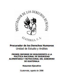 Primer Informe de seguimiento a la Política Nacional de Seguridad Alimentaria y Nutricional del Gobierno de Guatemala. Resumen Ejecutivo.