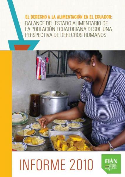 El Derecho a la Alimentación en el Ecuador: Balance del Estado Alimentario de la Población Ecuatoriana desde una perspectiva de Derechos Humanos. Informe 2010