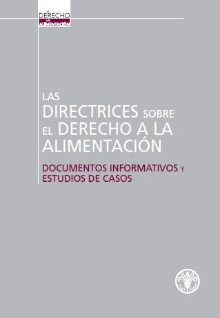 Las directrices sobre el derecho a los alimentos: Documentos informativos y estudios de casos
