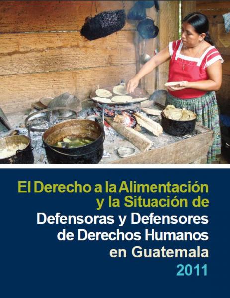 El Derecho a la Alimentación y la Situación de Defensoras y Defensores de Derechos Humanos en Guatemala. Informe de Seguimiento.