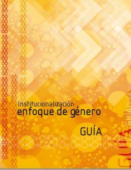 Guía para un proceso de institucionalización del enfoque de género en la gestión de organizaciones.