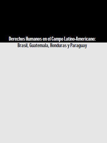 Derechos Humanos en el Campo Latino-Americano: Brasil, Guatemala, Honduras y Paraguay