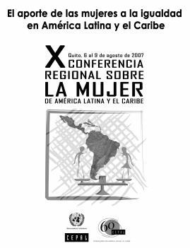 El aporte de las mujeres a la igualdad en América Latina y el Caribe. X Conferencia Regional sobre la Mujer de América Latina y el Caribe.