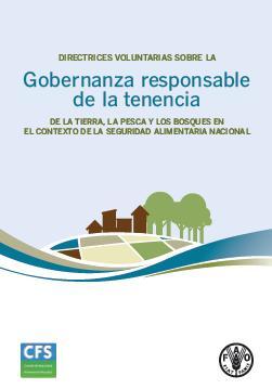 Directrices voluntarias sobre la gobernanza responsable de la tenencia tierra, la pesca y los bosques en el contexto de la seguridad alimentaria nacional