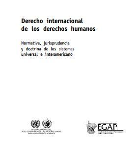 Derecho internacional de los derechos humanos. Normativa, jurisprudencia y doctrina de los sistemas universal e interamericano.